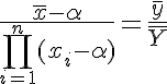 5$\frac{\bar{x}-\alpha}{\prod_{i=1}^{n}(x_{i}-\alpha)}=\frac{\bar{y}}{\bar{Y}}